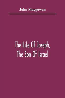 The Life Of Joseph, The Son Of Israel