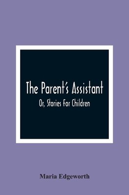 The Parent'S Assistant; Or, Stories For Children