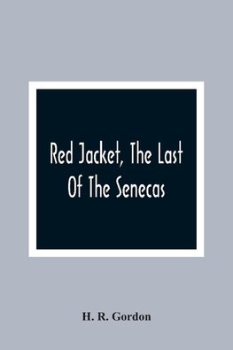 Red Jacket, The Last Of The Senecas