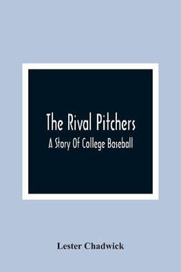 The Rival Pitchers; A Story Of College Baseball