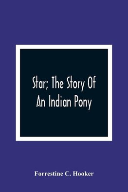 Star; The Story Of An Indian Pony