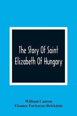 The Story Of Saint Elizabeth Of Hungary