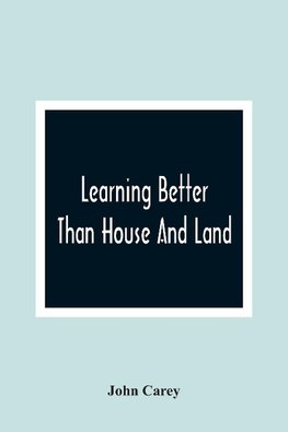 Learning Better Than House And Land