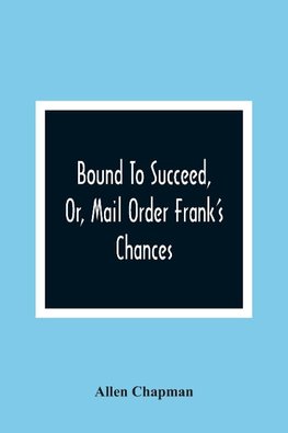 Bound To Succeed, Or, Mail Order Frank'S Chances