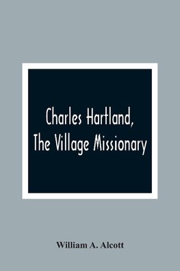 Charles Hartland, The Village Missionary