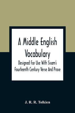 A Middle English Vocabulary. Designed For Use With Sisam'S Fourteenth Century Verse And Prose