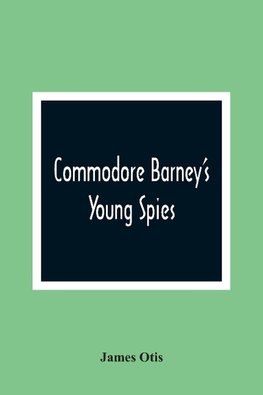 Commodore Barney'S Young Spies