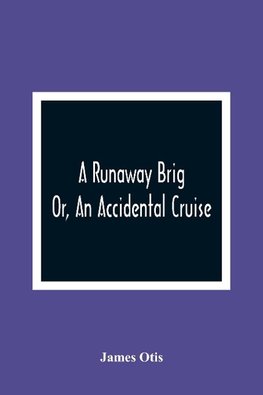 A Runaway Brig; Or, An Accidental Cruise