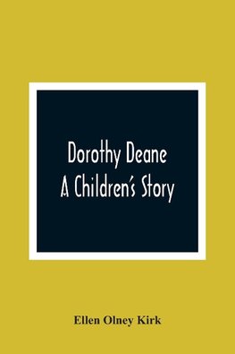 Dorothy Deane; A Children'S Story