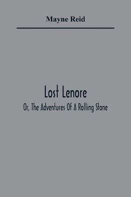 Lost Lenore; Or, The Adventures Of A Rolling Stone