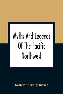 Myths And Legends Of The Pacific Northwest