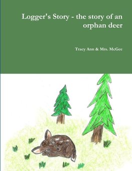 Logger's Story - the story of an orphan deer