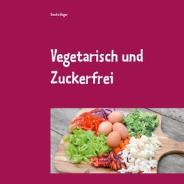 Vegetarisch und Zuckerfrei