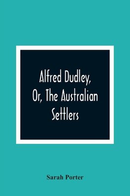 Alfred Dudley, Or, The Australian Settlers