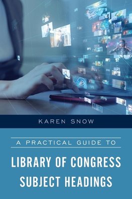 A Practical Guide to Library of Congress Subject Headings