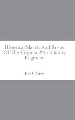 Historical Sketch And Roster Of The Virginia 29th Infantry Regiment