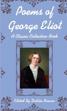 Poems of George Eliot, A Classic Collection Book