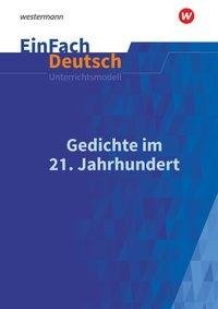 Gedichte im 21. Jahrhundert. EinFach Deutsch Unterrichtsmodelle