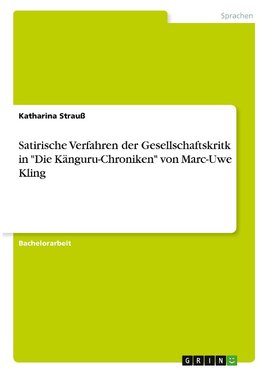 Satirische Verfahren der Gesellschaftskritk in "Die Känguru-Chroniken" von Marc-Uwe Kling