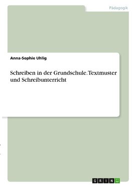 Schreiben in der Grundschule. Textmuster und Schreibunterricht