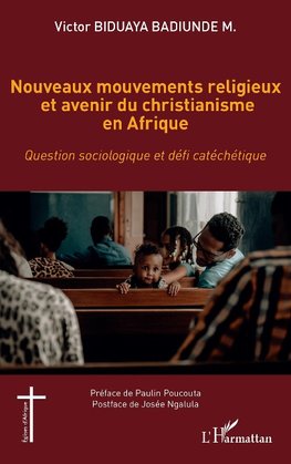 Nouveaux mouvements religieux et avenir du christianisme en Afrique