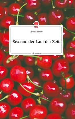 Sex und der Lauf der Zeit. Life is a Story - story.one