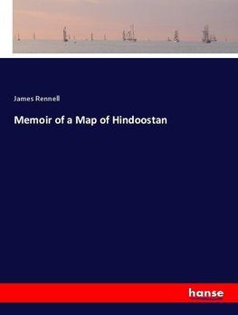 Memoir of a Map of Hindoostan