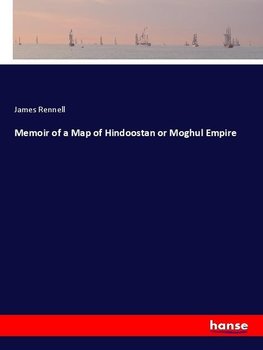 Memoir of a Map of Hindoostan or Moghul Empire