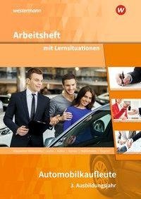 Automobilkaufleute. 3. Ausbildungsjahr: Arbeitsheft mit Lernsituationen