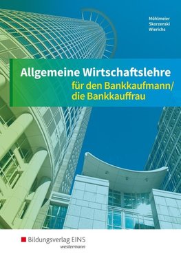 Allgemeine Wirtschaftslehre für den Bankkaufmann/die Bankkauffrau. Schülerband