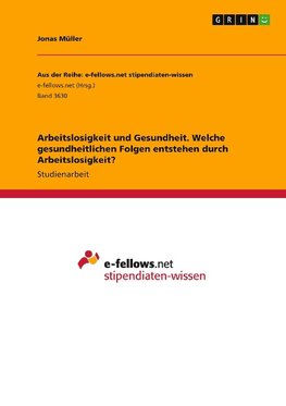 Arbeitslosigkeit und Gesundheit. Welche gesundheitlichen Folgen entstehen durch Arbeitslosigkeit?