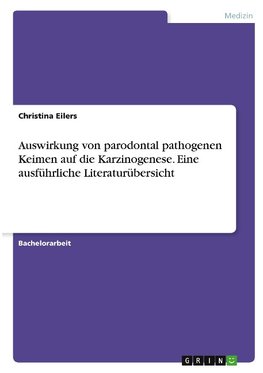 Auswirkung von parodontal pathogenen Keimen auf die Karzinogenese. Eine ausführliche Literaturübersicht