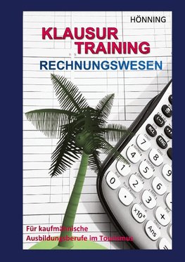 Klausurtraining Rechnungswesen. Für kaufmännische Ausbildungsberufe im Tourismus