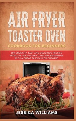 Air Fryer Toaster Oven Cookbook for Beginners