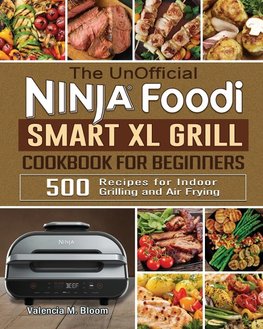 The UnOfficial Ninja Foodi Smart XL Grill Cookbook for Beginners