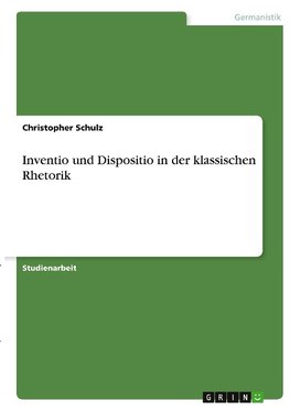 Inventio und Dispositio in der klassischen Rhetorik