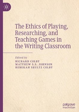 The Ethics of Playing, Researching, and Teaching Games in the Writing Classroom