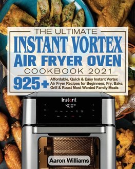 The Ultimate Instant Vortex Air Fryer Oven Cookbook 2021