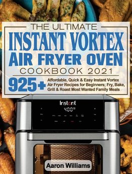 The Ultimate Instant Vortex Air Fryer Oven Cookbook 2021