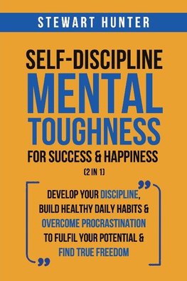 Self-Discipline & Mental Toughness For Success & Happiness (2 in 1)