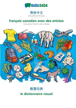 BABADADA black-and-white, Simplified Chinese (in chinese script) - français canadien avec des articles, visual dictionary (in chinese script) - le dictionnaire visuel