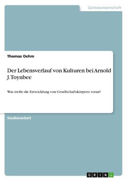 Der Lebensverlauf von Kulturen bei Arnold J. Toynbee