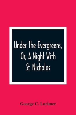 Under The Evergreens, Or, A Night With St. Nicholas