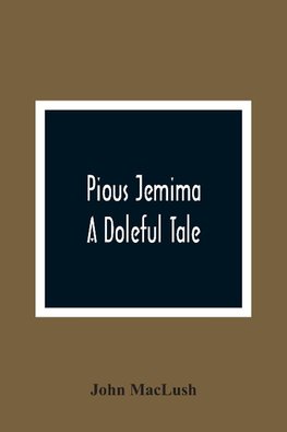 Pious Jemima; A Doleful Tale