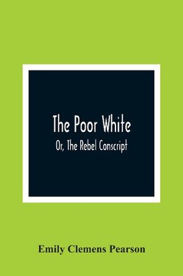 The Poor White, Or, The Rebel Conscript