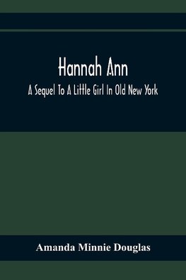 Hannah Ann; A Sequel To A Little Girl In Old New York