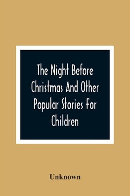 The Night Before Christmas And Other Popular Stories For Children