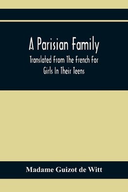 A Parisian Family; Translated From The French For Girls In Their Teens