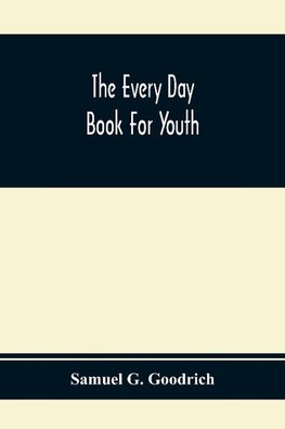 The Every Day Book For Youth