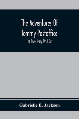 The Adventures Of Tommy Postoffice; The True Story Of A Cat